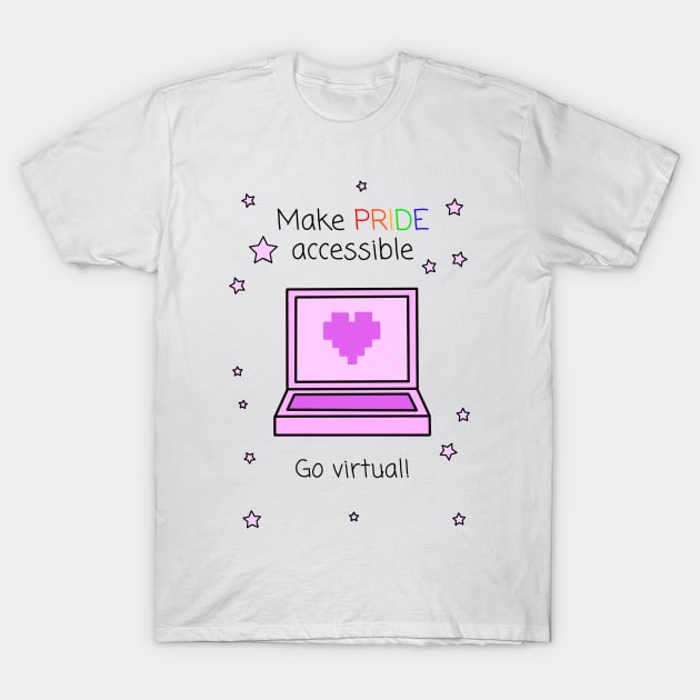 Make Pride Accessible Go Virtual! T-Shirt by Dissent Clothing